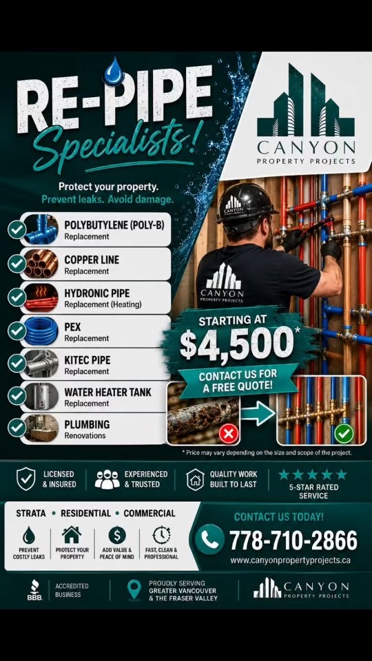 🔧💧 CANYON PROPERTY PROJECTS LTD. 💧🔧 RE-PIPE SPECIALISTS | PROTECT YOUR PROPERTY BEFORE IT LEAKS Aging plumbing systems can lead to costly water damage, insurance claims, and unexpected repairs. At Canyon Property Projects, we specialize in complete residential, strata, and commercial re-piping solutions throughout Metro Vancouver and the Fraser Valley. ✅ Polybutylene (Poly-B) Replacement Replace outdated Poly-B piping with premium-grade PEX systems to improve reliability and protect your home. ✅ Copper Line Replacement Upgrade aging or corroded copper water lines to modern plumbing systems for improved performance and longevity. ✅ Hydronic Heating Pipe Replacement Complete replacement of heating system piping, including radiant floor and baseboard heating systems . ✅ PEX Pipe Replacement & Upgrades Professional installation of high-quality PEX piping systems designed for long-term durability. ✅ KITEC Pipe Replacement Remove defective KITEC plumbing systems before leaks occur and restore confidence in your plumbing infrastructure. ✅ Hot Water Tank Replacement Supply and install new water heaters with proper connections, safety upgrades, and disposal of old units. ✅ Plumbing Renovations & Upgrades From bathroom renovations to full-home plumbing upgrades, our experienced team delivers quality workmanship every time. 🏢 Strata • Residential • Commercial 🛡️ Licensed & Insured ⭐ 5-Star Rated Service 🔨 Quality First, Speed Second 📞 778-710-2866 🌐 www.canyonpropertyprojects.ca⁠ #PolyBReplacement #RePipeSpecialists #PlumbingExperts #KitecReplacement #HydronicHeating PEXPlumbing WaterHeaterReplacement StrataMaintenance